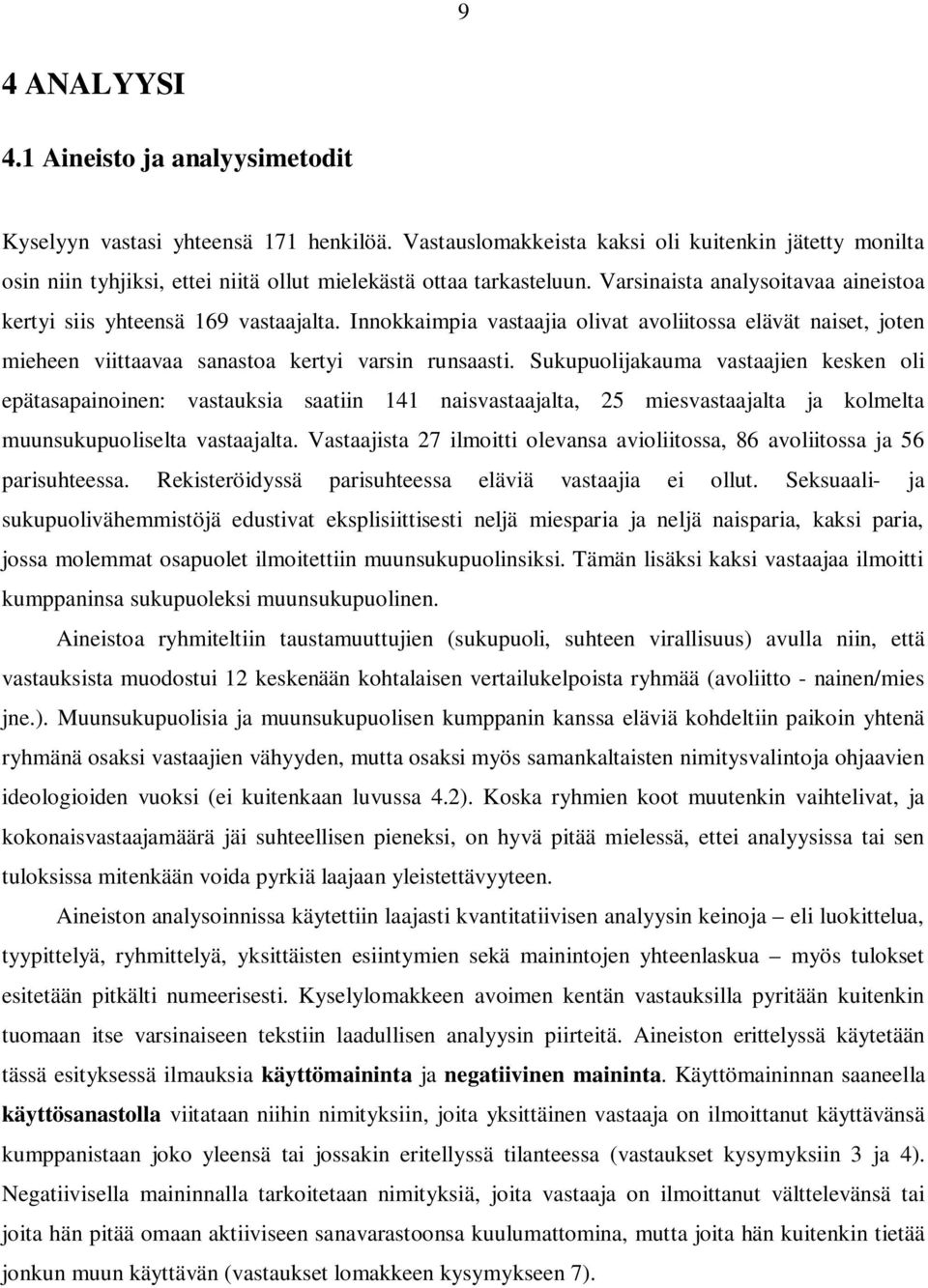 Innokkaimpia vastaajia olivat avoliitossa elävät naiset, joten mieheen viittaavaa sanastoa kertyi varsin runsaasti.