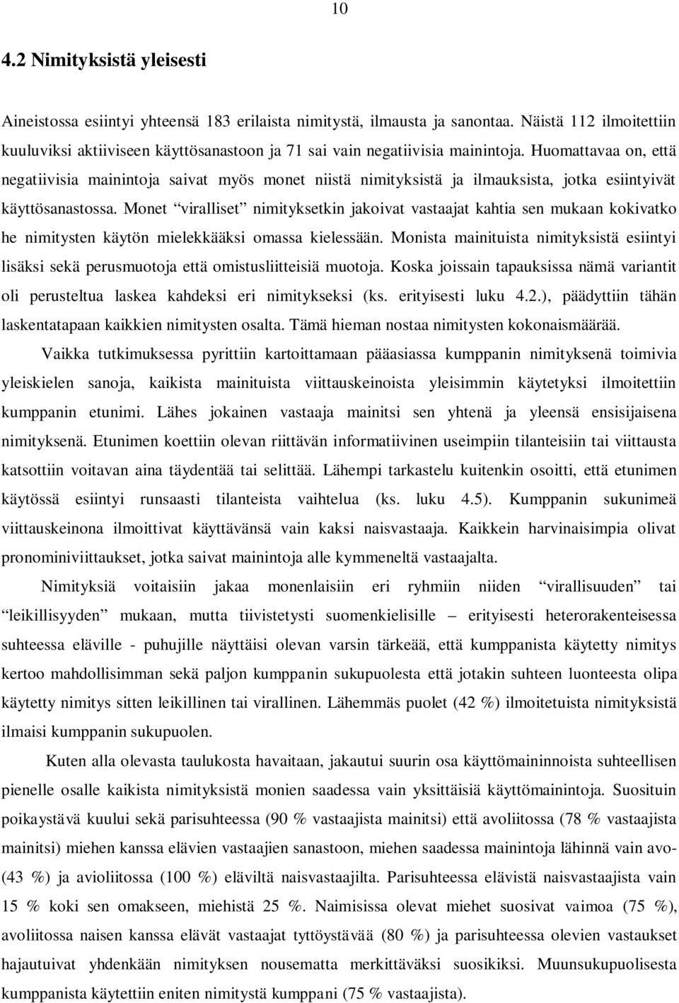 Huomattavaa on, että negatiivisia mainintoja saivat myös monet niistä nimityksistä ja ilmauksista, jotka esiintyivät käyttösanastossa.