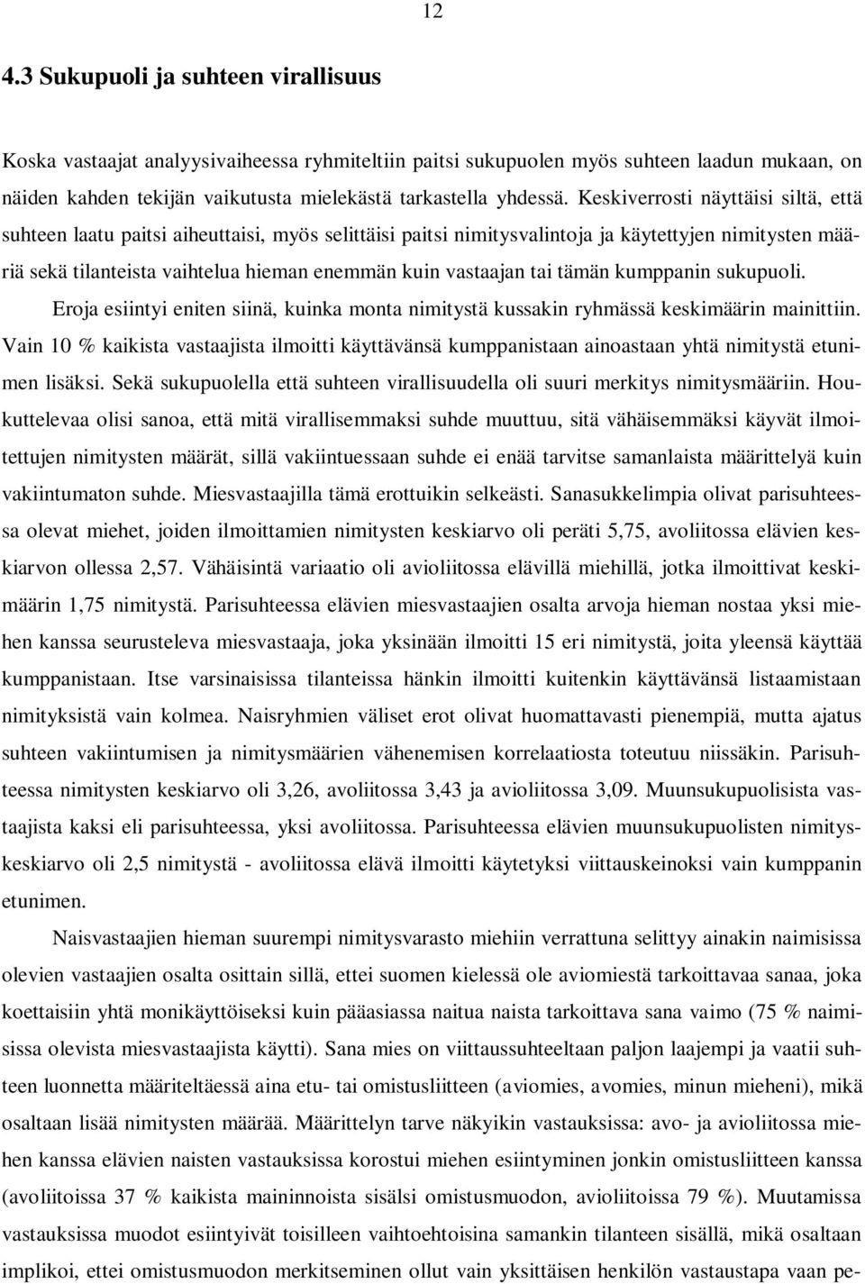 tai tämän kumppanin sukupuoli. Eroja esiintyi eniten siinä, kuinka monta nimitystä kussakin ryhmässä keskimäärin mainittiin.