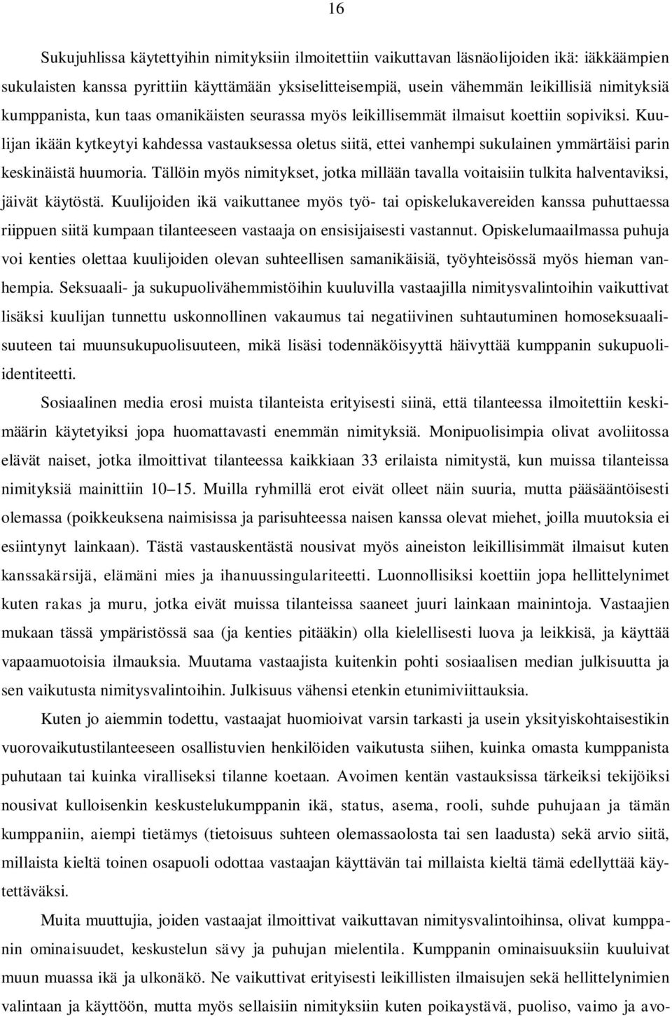 Kuulijan ikään kytkeytyi kahdessa vastauksessa oletus siitä, ettei vanhempi sukulainen ymmärtäisi parin keskinäistä huumoria.