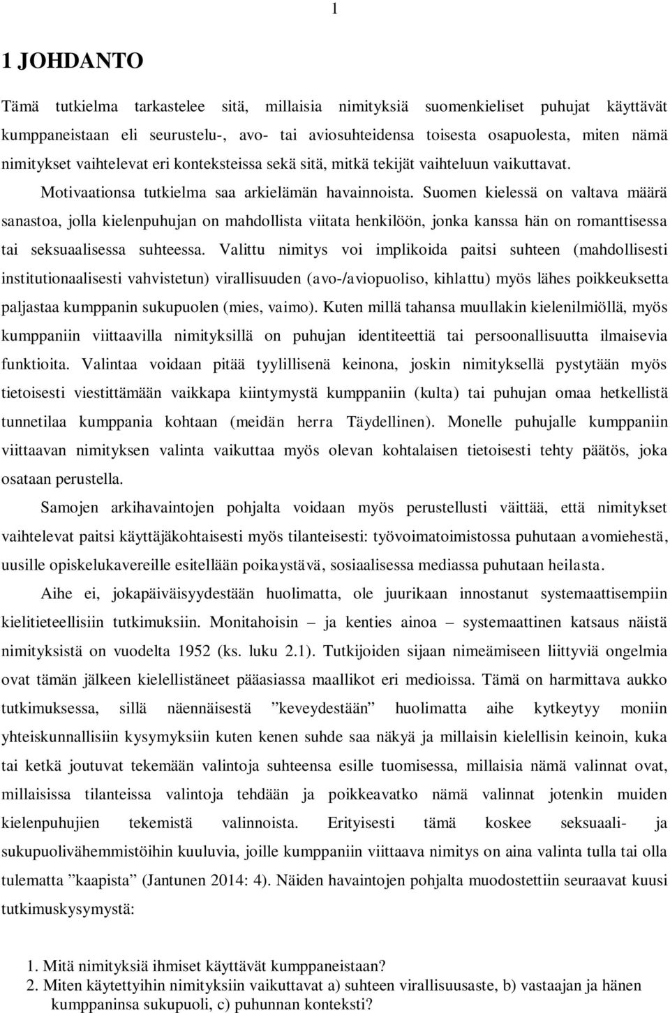 Suomen kielessä on valtava määrä sanastoa, jolla kielenpuhujan on mahdollista viitata henkilöön, jonka kanssa hän on romanttisessa tai seksuaalisessa suhteessa.
