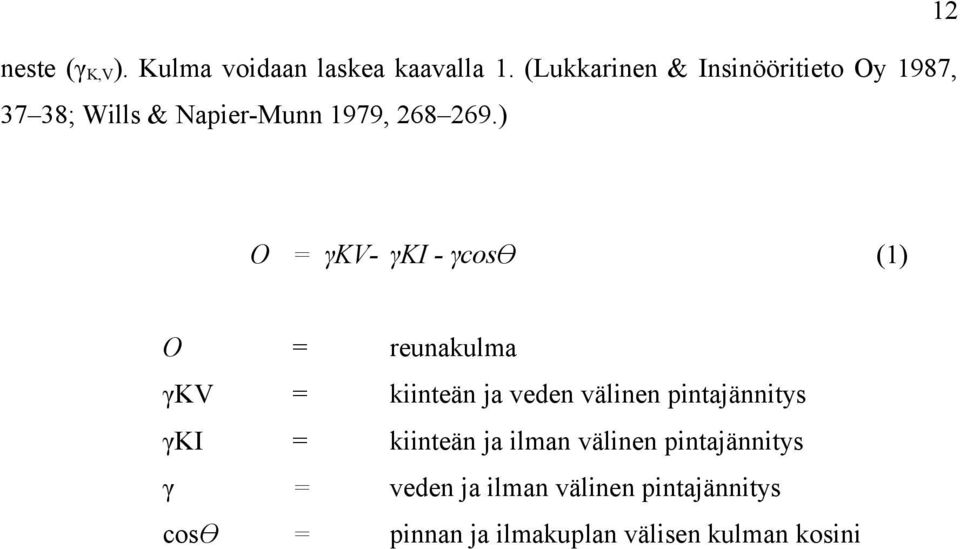 ) O = γkv- γki - γcosɵ O = reunakulma γkv = kiinteän ja veden välinen pintajännitys γki