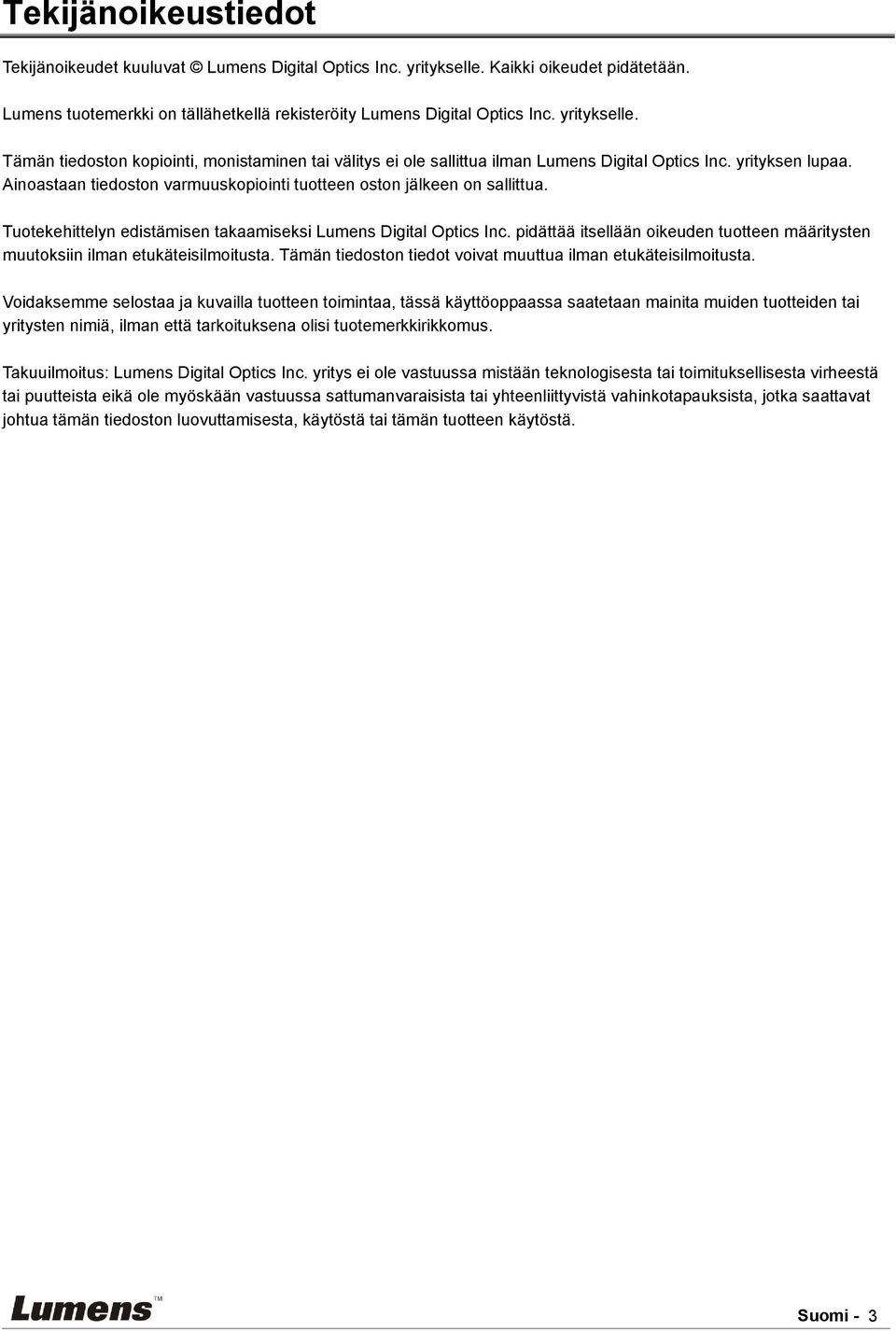 Ainoastaan tiedoston varmuuskopiointi tuotteen oston jälkeen on sallittua. Tuotekehittelyn edistämisen takaamiseksi Lumens Digital Optics Inc.
