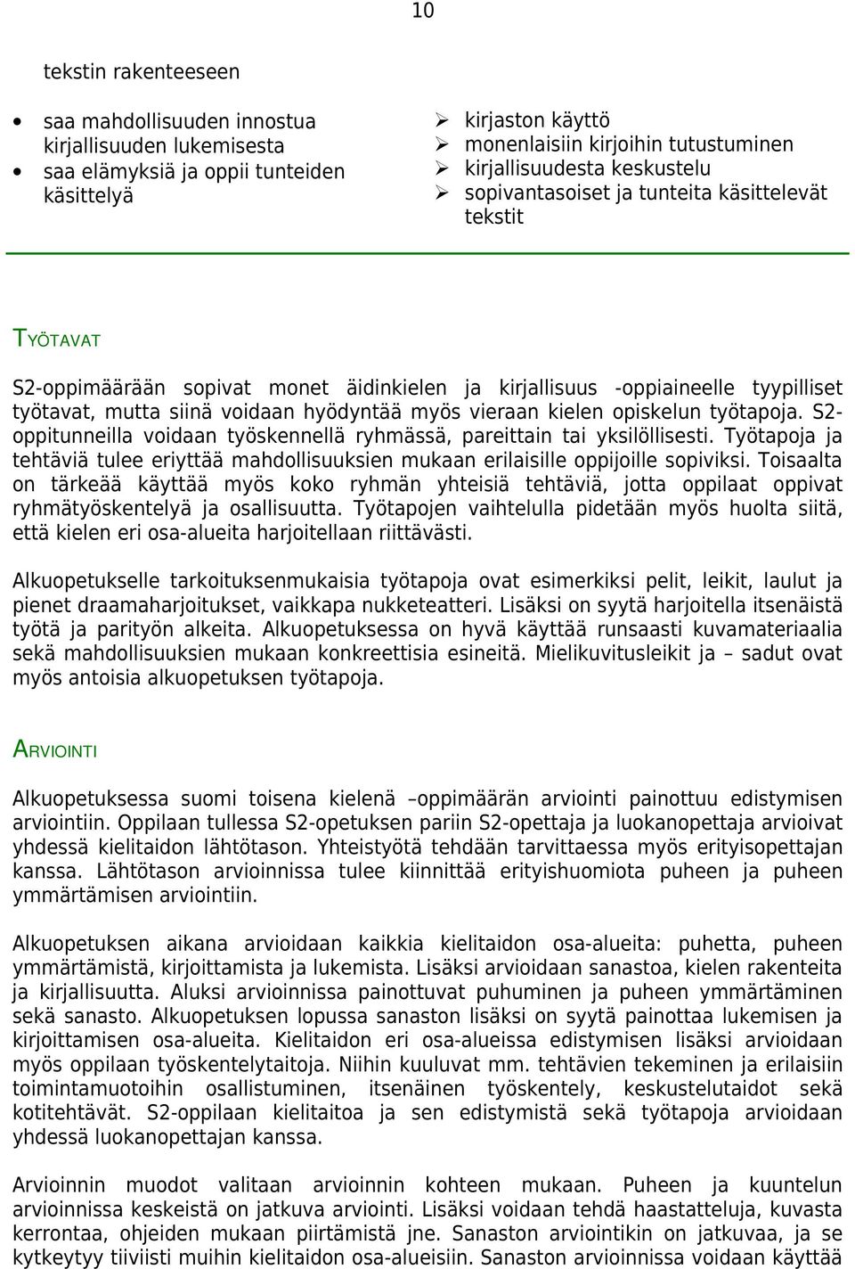 vieraan kielen opiskelun työtapoja. S2- oppitunneilla voidaan työskennellä ryhmässä, pareittain tai yksilöllisesti.