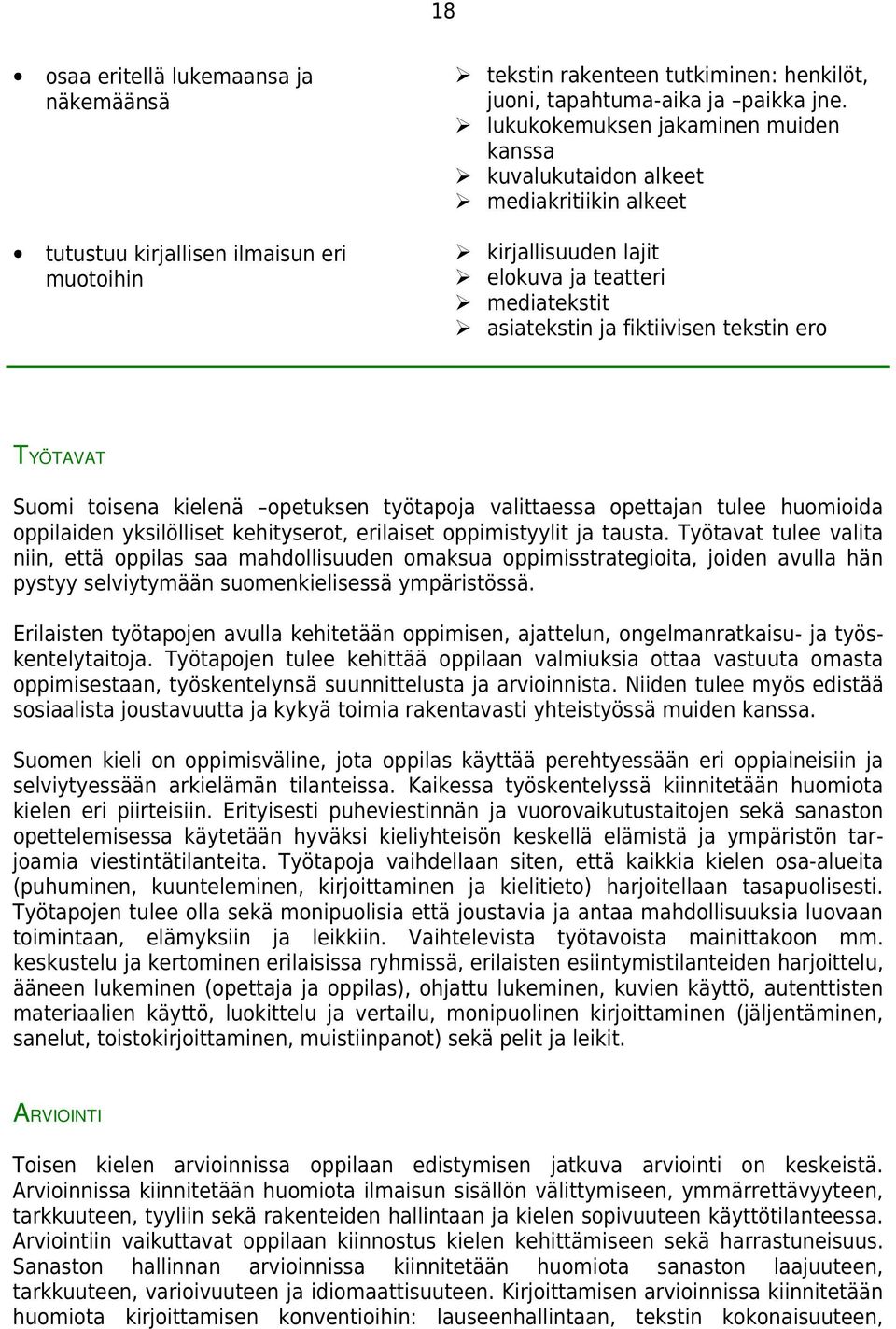 kielenä opetuksen työtapoja valittaessa opettajan tulee huomioida oppilaiden yksilölliset kehityserot, erilaiset oppimistyylit ja tausta.