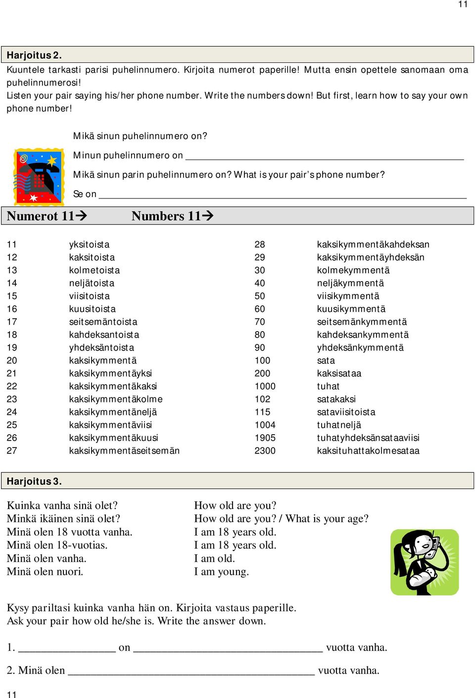 Se on Numerot 11 Numbers 11 11 yksitoista 12 kaksitoista 13 kolmetoista 14 neljätoista 15 viisitoista 16 kuusitoista 17 seitsemäntoista 18 kahdeksantoista 19 yhdeksäntoista 20 kaksikymmentä 21