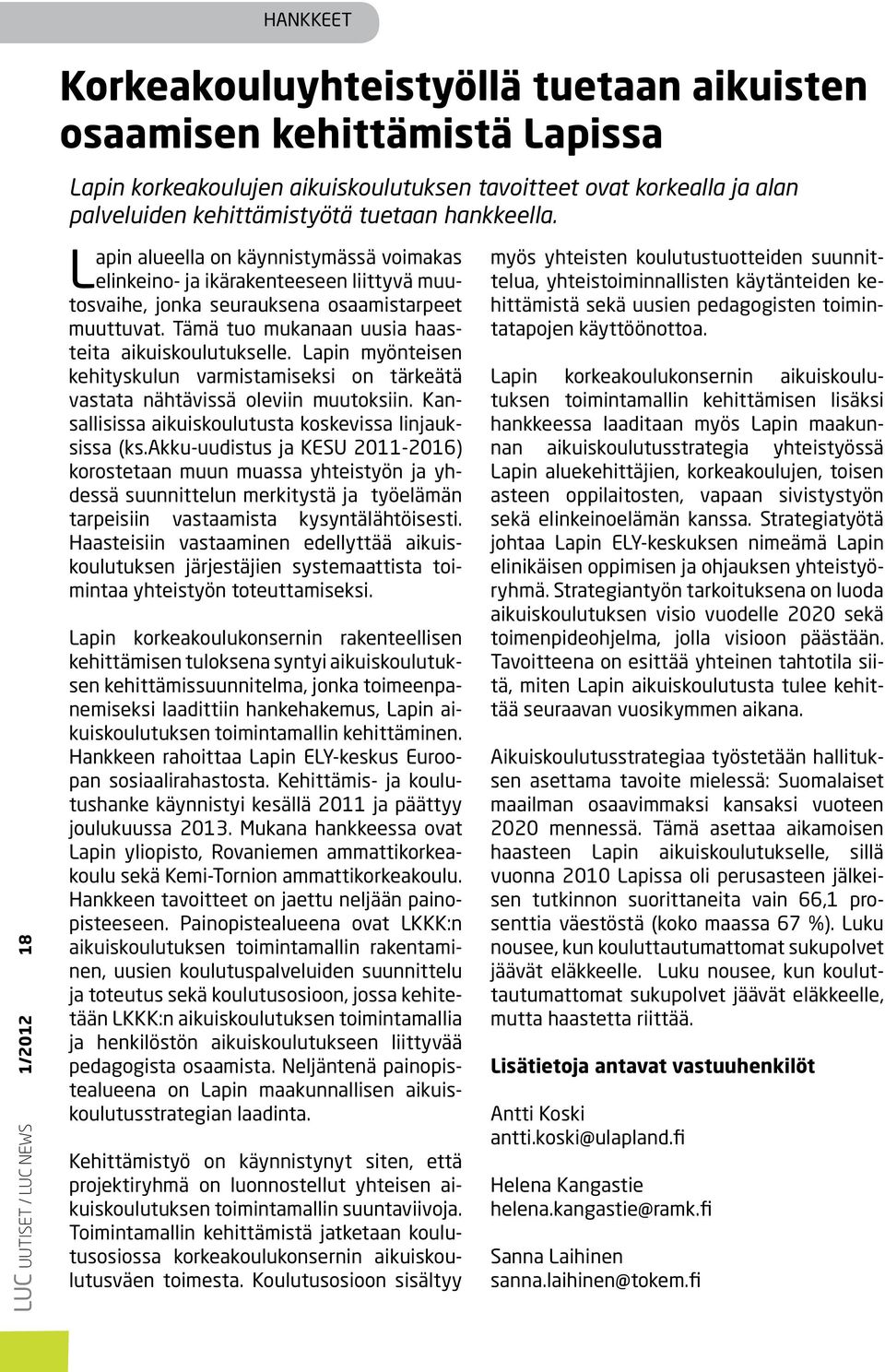 Tämä tuo mukanaan uusia haasteita aikuiskoulutukselle. Lapin myönteisen kehityskulun varmistamiseksi on tärkeätä vastata nähtävissä oleviin muutoksiin.