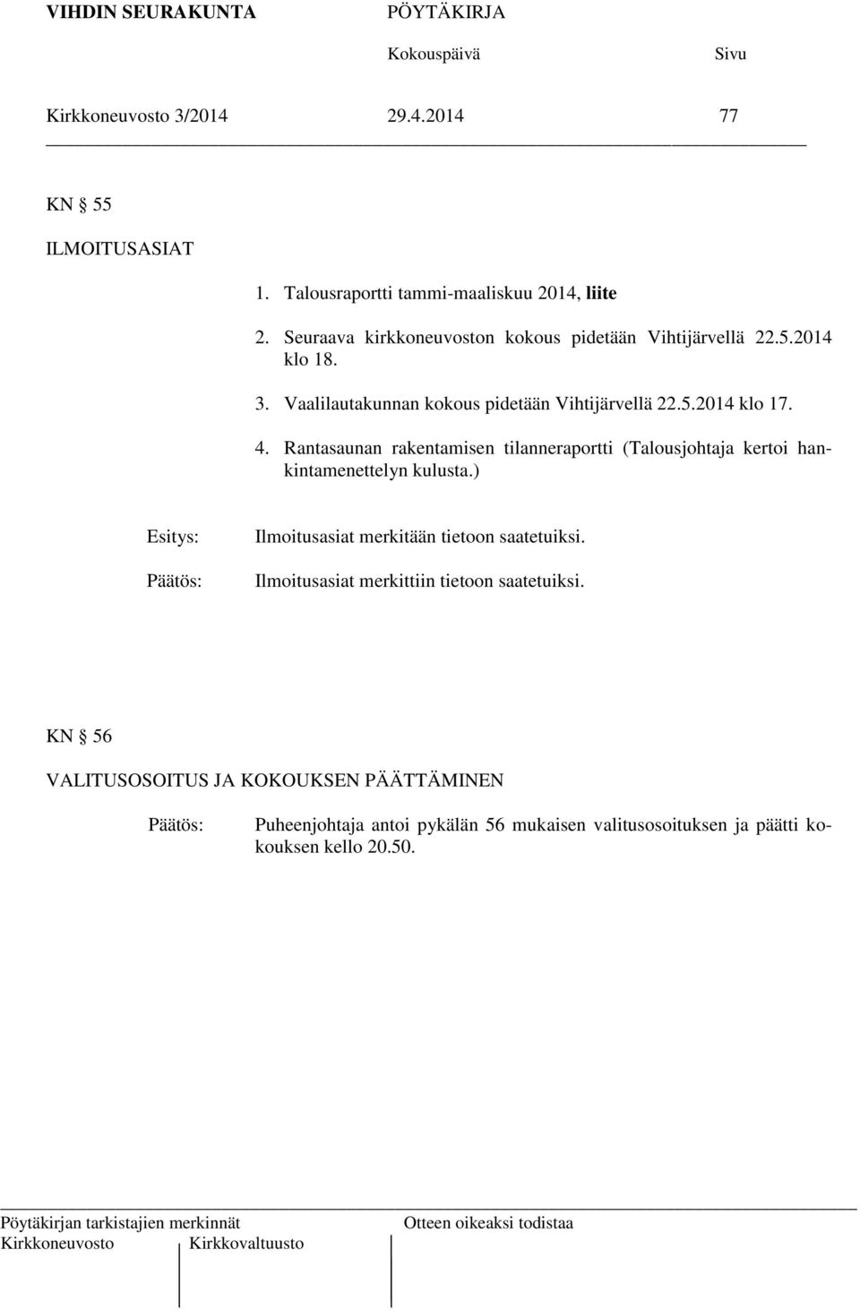 4. Rantasaunan rakentamisen tilanneraportti (Talousjohtaja kertoi hankintamenettelyn kulusta.) Ilmoitusasiat merkitään tietoon saatetuiksi.