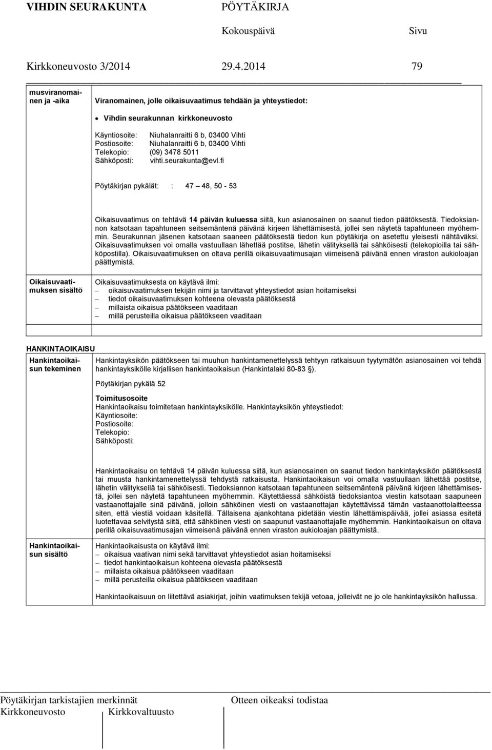 Niuhalanraitti 6 b, 03400 Vihti Telekopio: (09) 3478 5011 Sähköposti: vihti.seurakunta@evl.