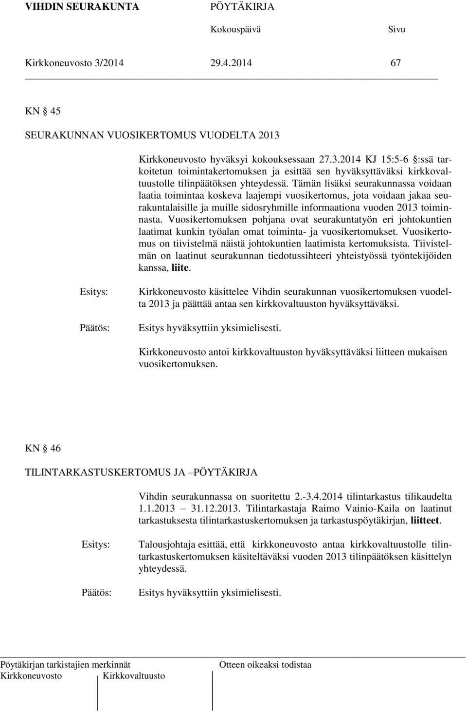 Vuosikertomuksen pohjana ovat seurakuntatyön eri johtokuntien laatimat kunkin työalan omat toiminta- ja vuosikertomukset. Vuosikertomus on tiivistelmä näistä johtokuntien laatimista kertomuksista.