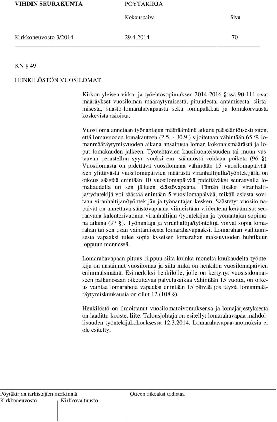 säästö-lomarahavapaasta sekä lomapalkkaa ja lomakorvausta koskevista asioista. Vuosiloma annetaan työnantajan määräämänä aikana pääsääntöisesti siten, että lomavuoden lomakauteen (2.5. - 30.9.