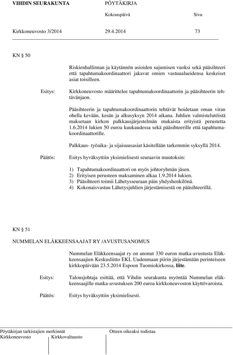 Juhlien valmistelutöistä maksetaan kirkon palkkausjärjestelmän mukaista erityistä perustetta 1.6.2014 lukien 50 euroa kuukaudessa sekä pääsihteerille että tapahtumakoordinaattorille.