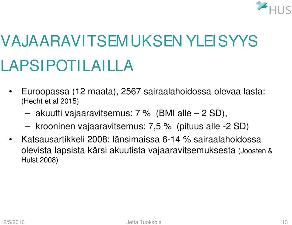 vajaaravitsemus: 7,5 % (pituus alle -2 SD) Katsausartikkeli 2008: länsimaissa 6-14 %