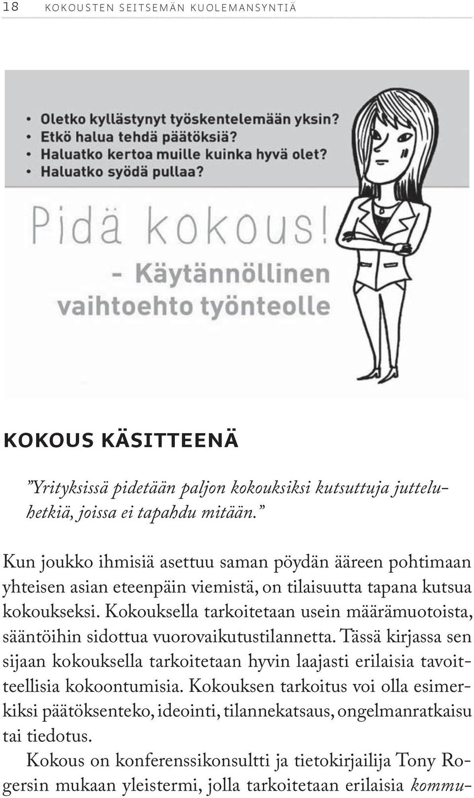 Kokouksella tarkoitetaan usein määrämuotoista, sääntöihin sidottua vuorovaikutustilannetta.