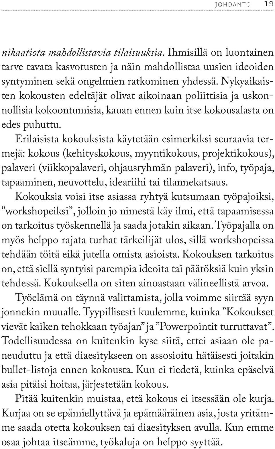 Erilaisista kokouksista käytetään esimerkiksi seuraavia termejä: kokous (kehityskokous, myyntikokous, projektikokous), palaveri (viikkopalaveri, ohjausryhmän palaveri), info, työpaja, tapaaminen,