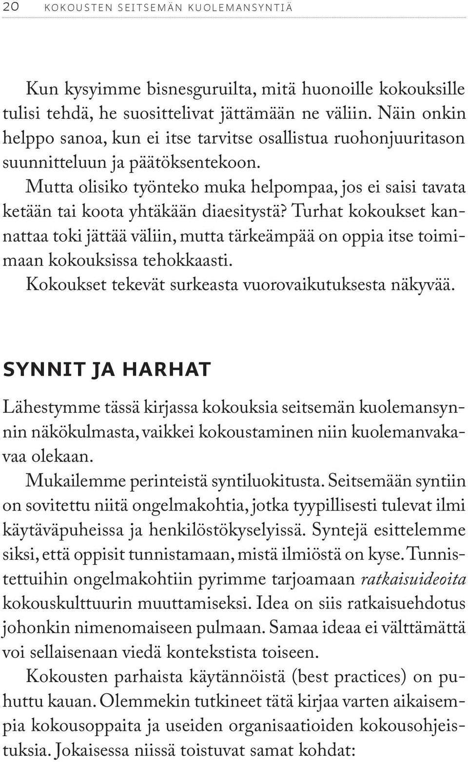 Mutta olisiko työnteko muka helpompaa, jos ei saisi tavata ketään tai koota yhtäkään diaesitystä?