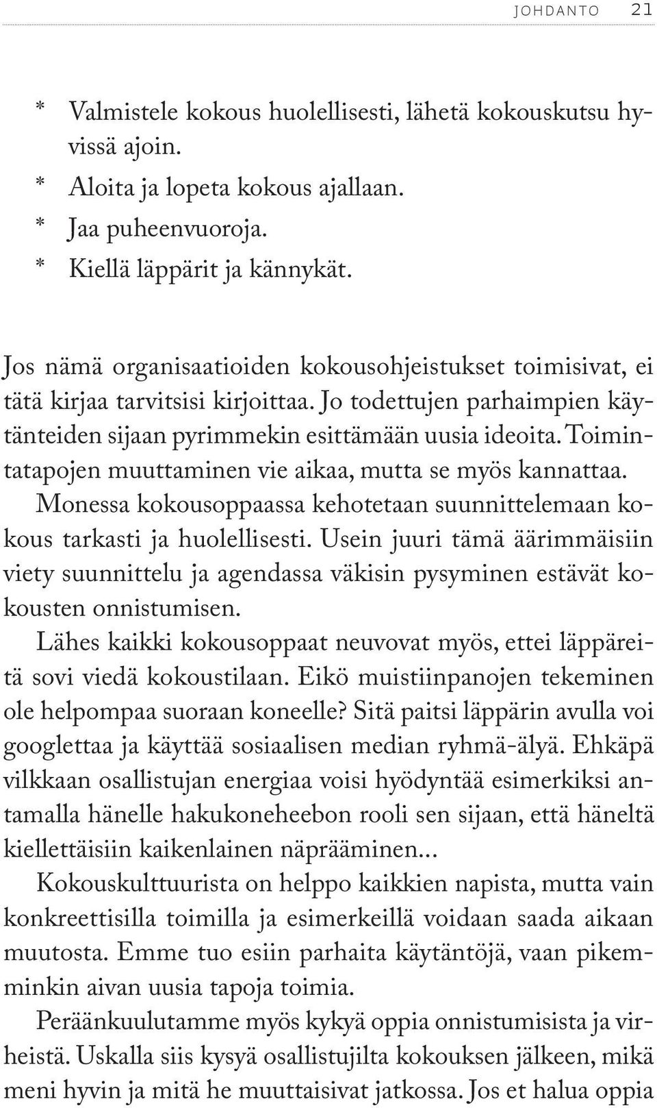 Toimintatapojen muuttaminen vie aikaa, mutta se myös kannattaa. Monessa kokousoppaassa kehotetaan suunnittelemaan kokous tarkasti ja huolellisesti.