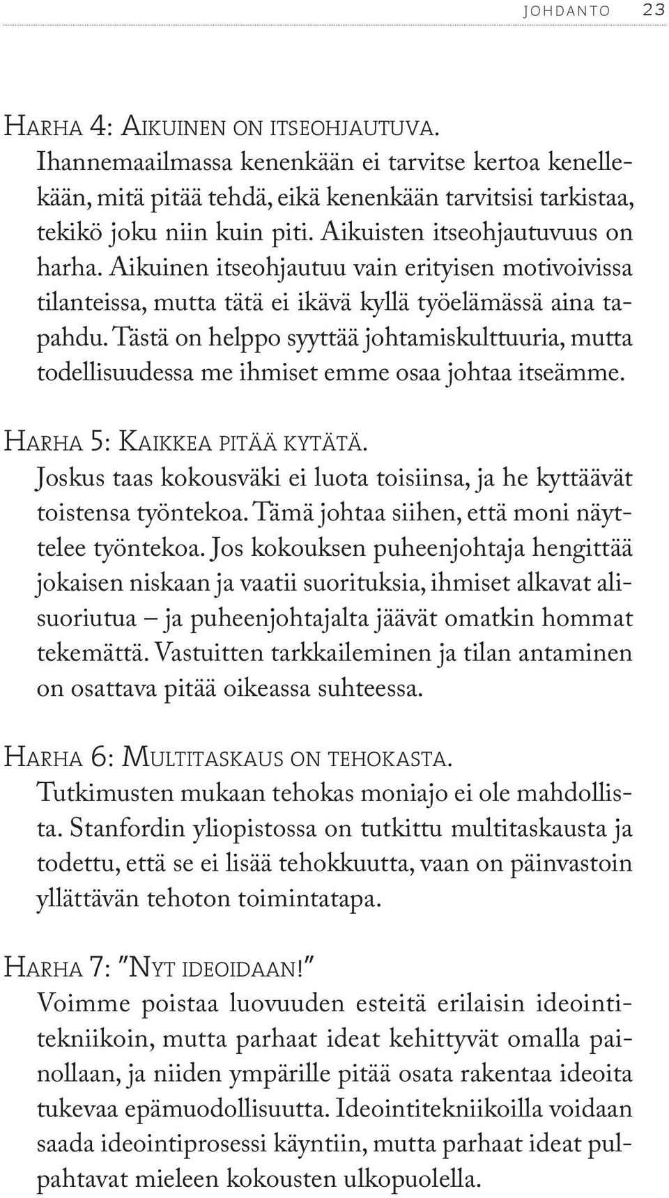Tästä on helppo syyttää johtamiskulttuuria, mutta todellisuudessa me ihmiset emme osaa johtaa itseämme. HARHA 5: KAIKKEA PITÄÄ KYTÄTÄ.