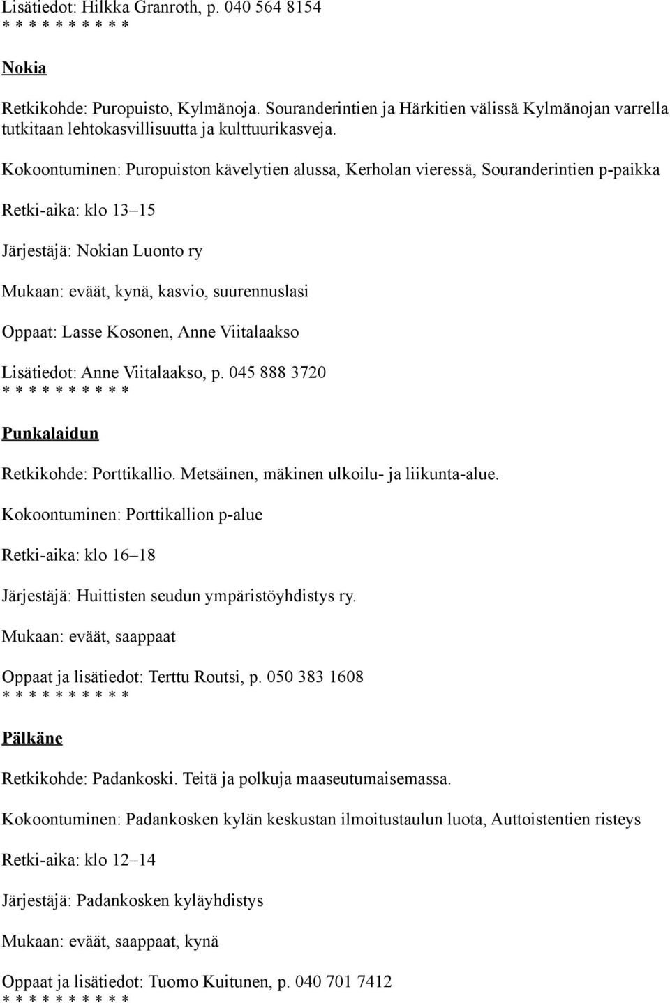 Viitalaakso Lisätiedot: Anne Viitalaakso, p. 045 888 3720 Punkalaidun Retkikohde: Porttikallio. Metsäinen, mäkinen ulkoilu- ja liikunta-alue.