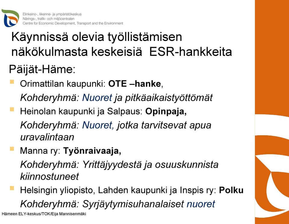 Nuoret, jotka tarvitsevat apua uravalintaan Manna ry: Työnraivaaja, Kohderyhmä: Yrittäjyydestä ja