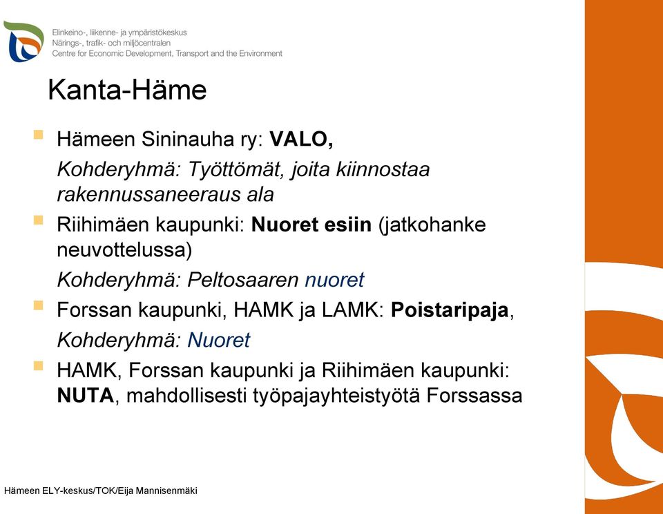 Kohderyhmä: Peltosaaren nuoret Forssan kaupunki, HAMK ja LAMK: Poistaripaja,