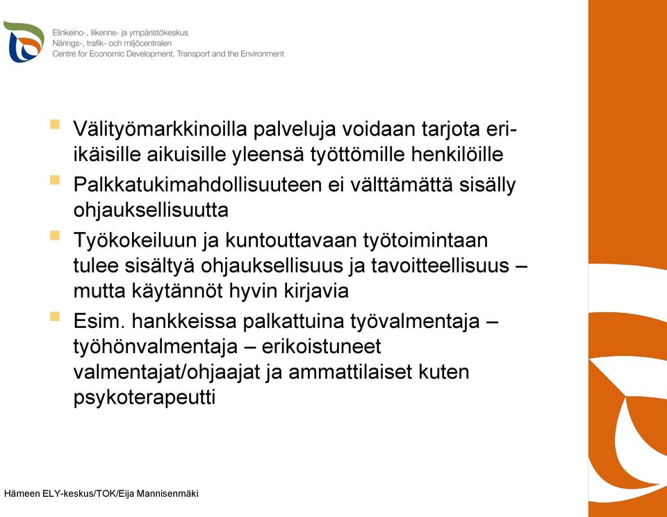 työtoimintaan tulee sisältyä ohjauksellisuus ja tavoitteellisuus mutta käytännöt hyvin kirjavia Esim.