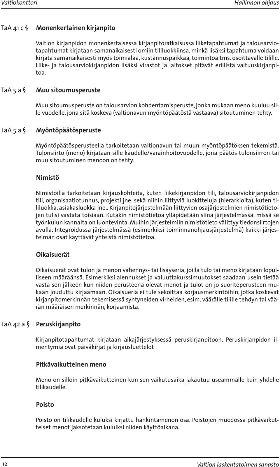 Liike- ja talousarviokirjanpidon lisäksi virastot ja laitokset pitävät erillistä valtuuskirjanpitoa.