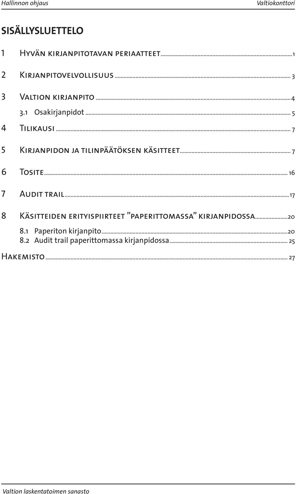 .. 7 5 Kirjanpidon ja tilinpäätöksen käsitteet... 7 6 Tosite... 16 7 Audit trail.