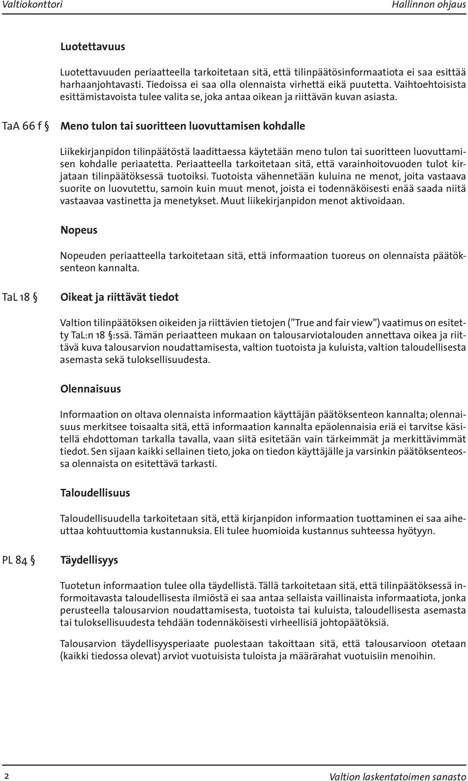 TaA 66 f Meno tulon tai suoritteen luovuttamisen kohdalle Liikekirjanpidon tilinpäätöstä laadittaessa käytetään meno tulon tai suoritteen luovuttamisen kohdalle periaatetta.