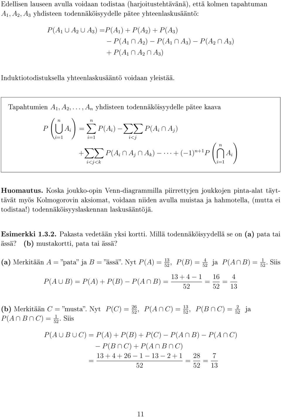 .., A n yhdisteen todennäköisyydelle pätee kaava ( n ) n P A i = P (A i ) P (Ai A j ) i<j i=1 i=1 + ( n ) P (Ai A j A k ) + ( 1) n+1 P A i i<j<k i=1 Huomautus.