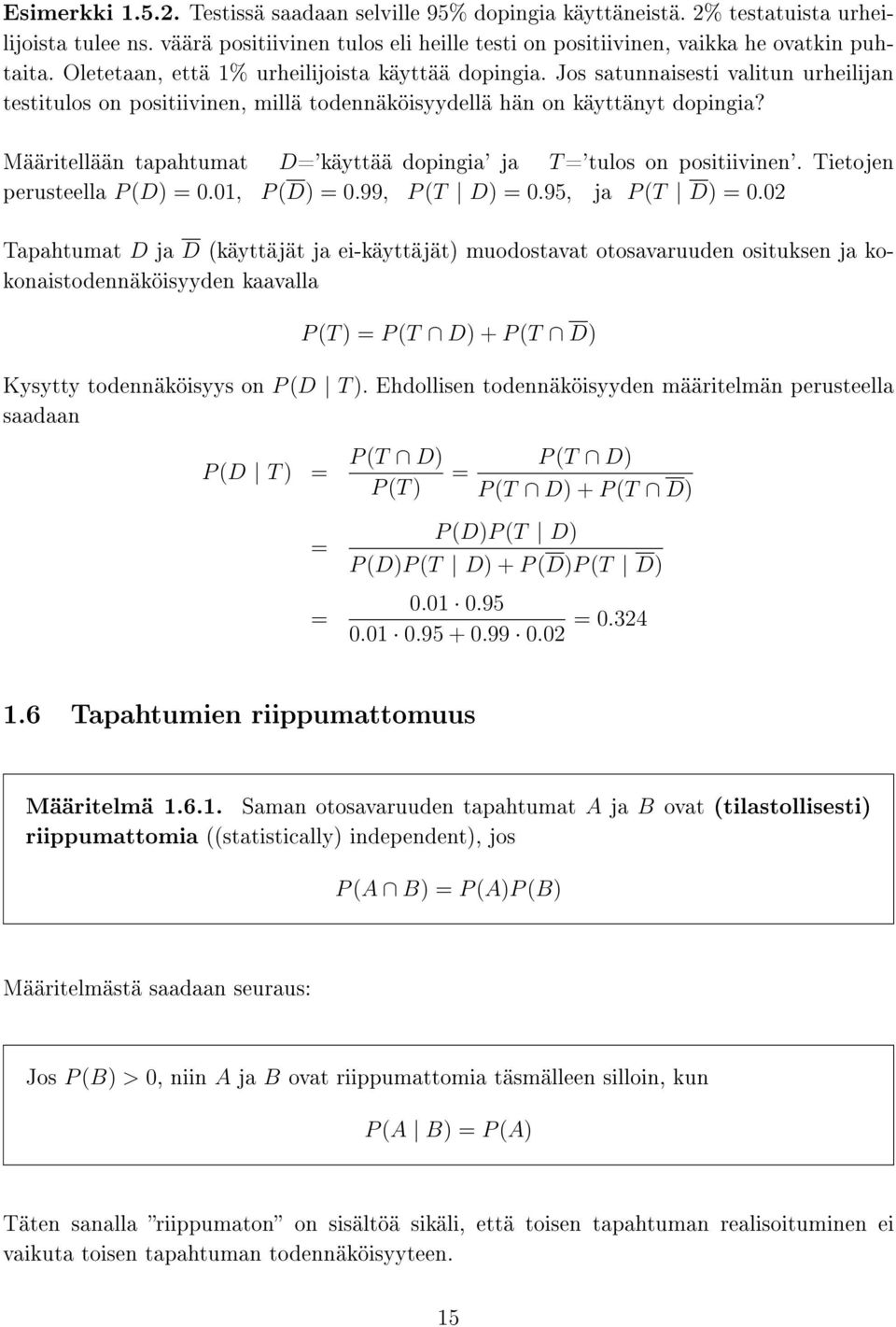 Määritellään tapahtumat D='käyttää dopingia' ja T ='tulos on positiivinen'. Tietojen perusteella P (D) =.1, P (D) =.99, P (T D) =.95, ja P (T D) =.