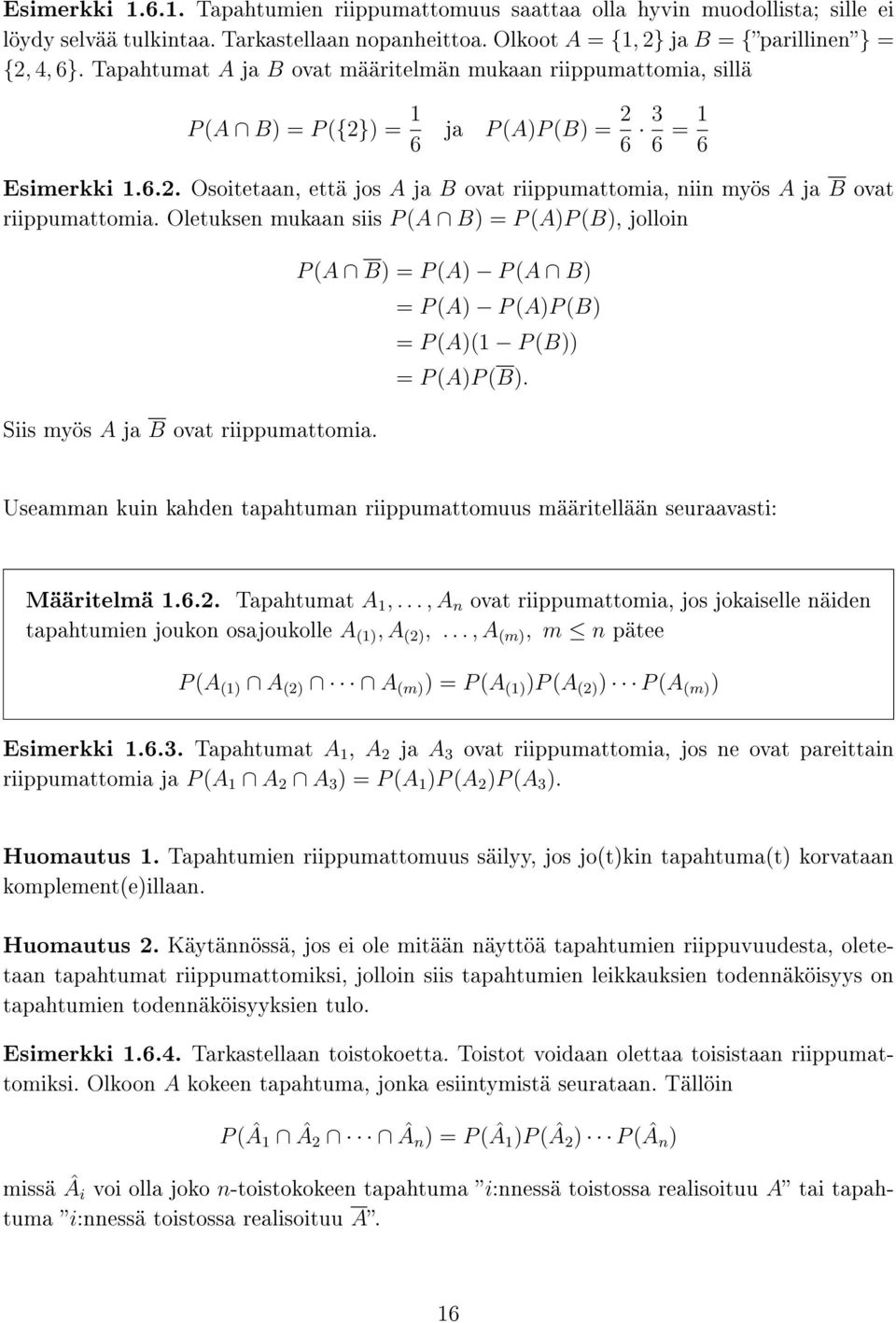 Oletuksen mukaan siis P (A B) = P (A)P (B), jolloin P (A B) = P (A) P (A B) = P (A) P (A)P (B) = P (A)(1 P (B)) = P (A)P (B). Siis myös A ja B ovat riippumattomia.