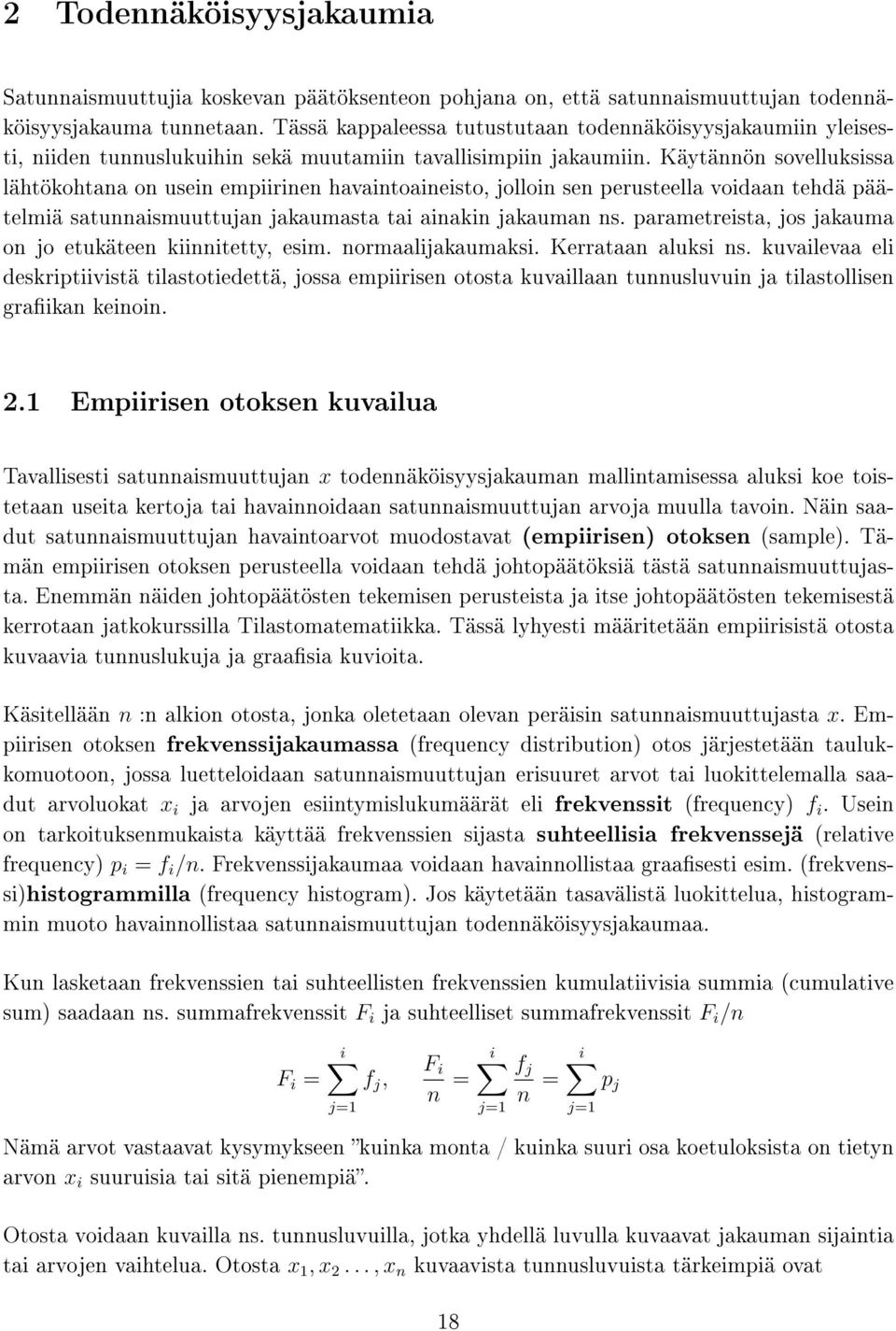 Käytännön sovelluksissa lähtökohtana on usein empiirinen havaintoaineisto, jolloin sen perusteella voidaan tehdä päätelmiä satunnaismuuttujan jakaumasta tai ainakin jakauman ns.