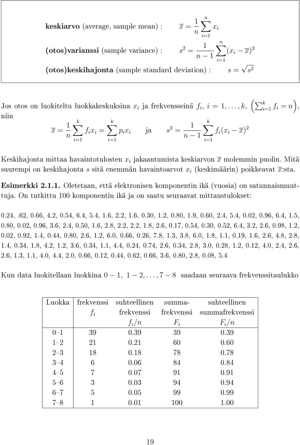 .., k, niin x = 1 n k f i x i = i=1 k i=1 p i x i ja s 2 = 1 n 1 k f i (x i x) 2 i=1 ( k ) i=1 f i = n, Keskihajonta mittaa havaintotulosten x i jakaantumista keskiarvon x molemmin puolin.