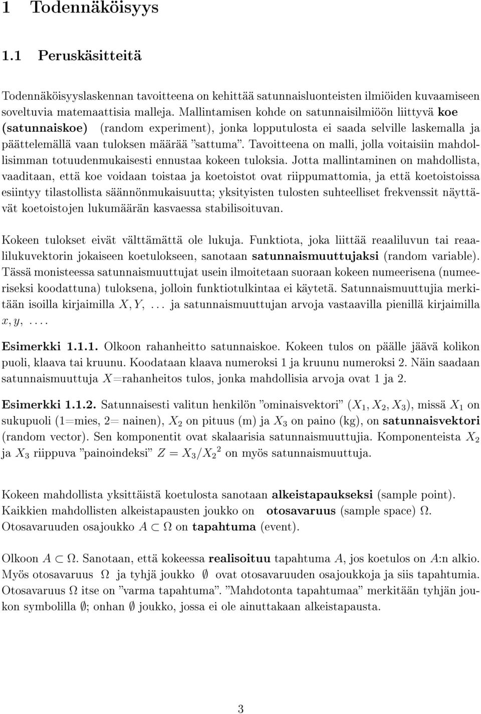 Tavoitteena on malli, jolla voitaisiin mahdollisimman totuudenmukaisesti ennustaa kokeen tuloksia.