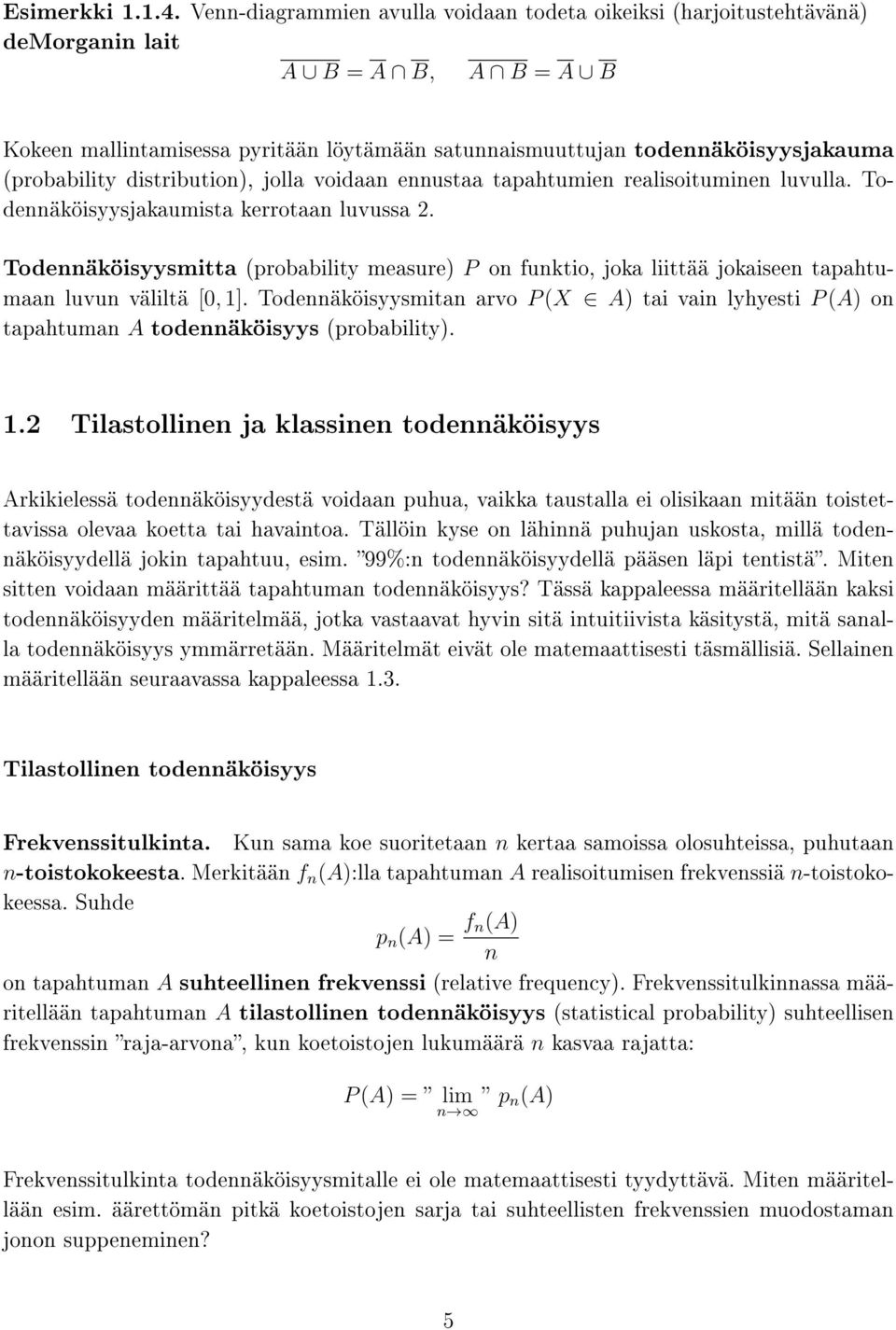 (probability distribution), jolla voidaan ennustaa tapahtumien realisoituminen luvulla. Todennäköisyysjakaumista kerrotaan luvussa 2.