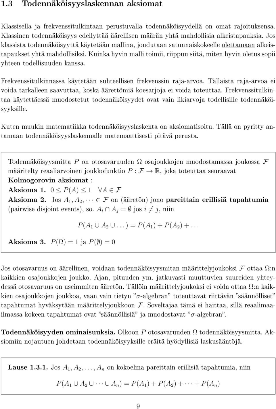 Jos klassista todennäköisyyttä käytetään mallina, joudutaan satunnaiskokeelle olettamaan alkeistapaukset yhtä mahdollisiksi.