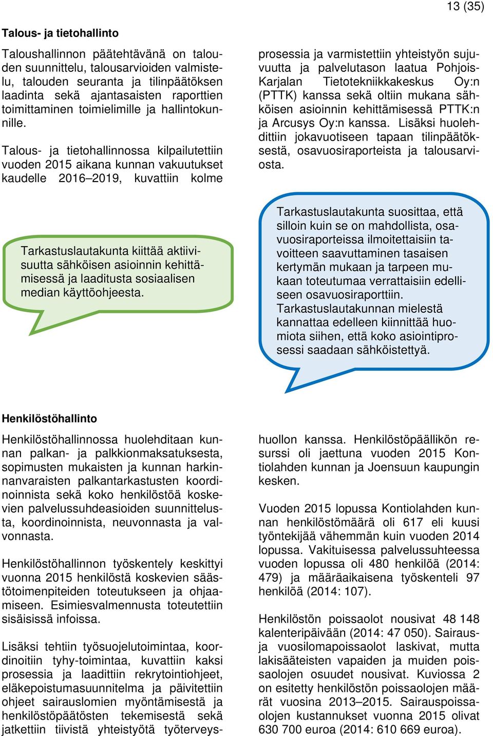 Talous- ja tietohallinnossa kilpailutettiin vuoden 2015 aikana kunnan vakuutukset kaudelle 2016 2019, kuvattiin kolme prosessia ja varmistettiin yhteistyön sujuvuutta ja palvelutason laatua Pohjois-