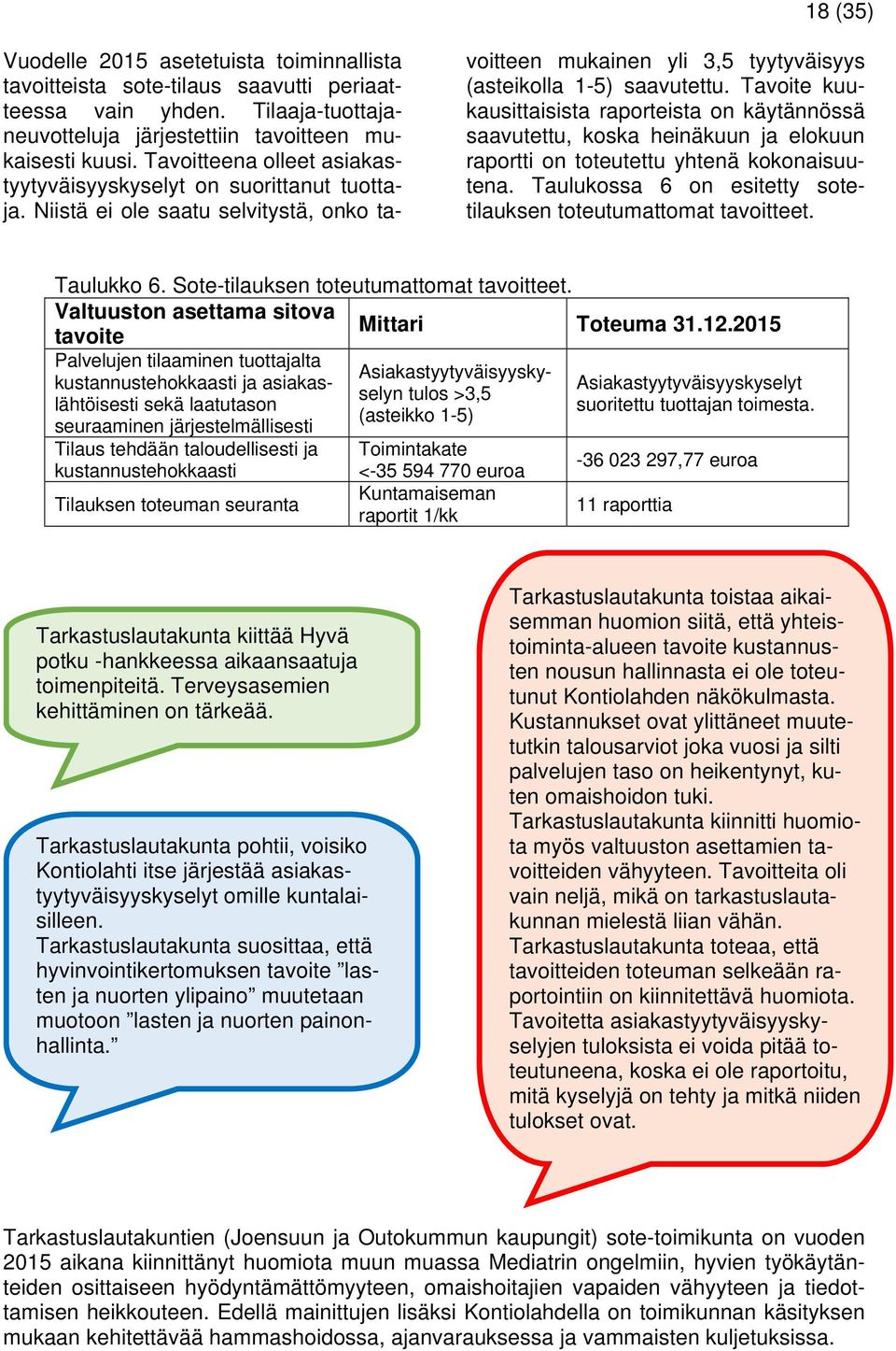 Tavoite kuukausittaisista raporteista on käytännössä saavutettu, koska heinäkuun ja elokuun raportti on toteutettu yhtenä kokonaisuutena.