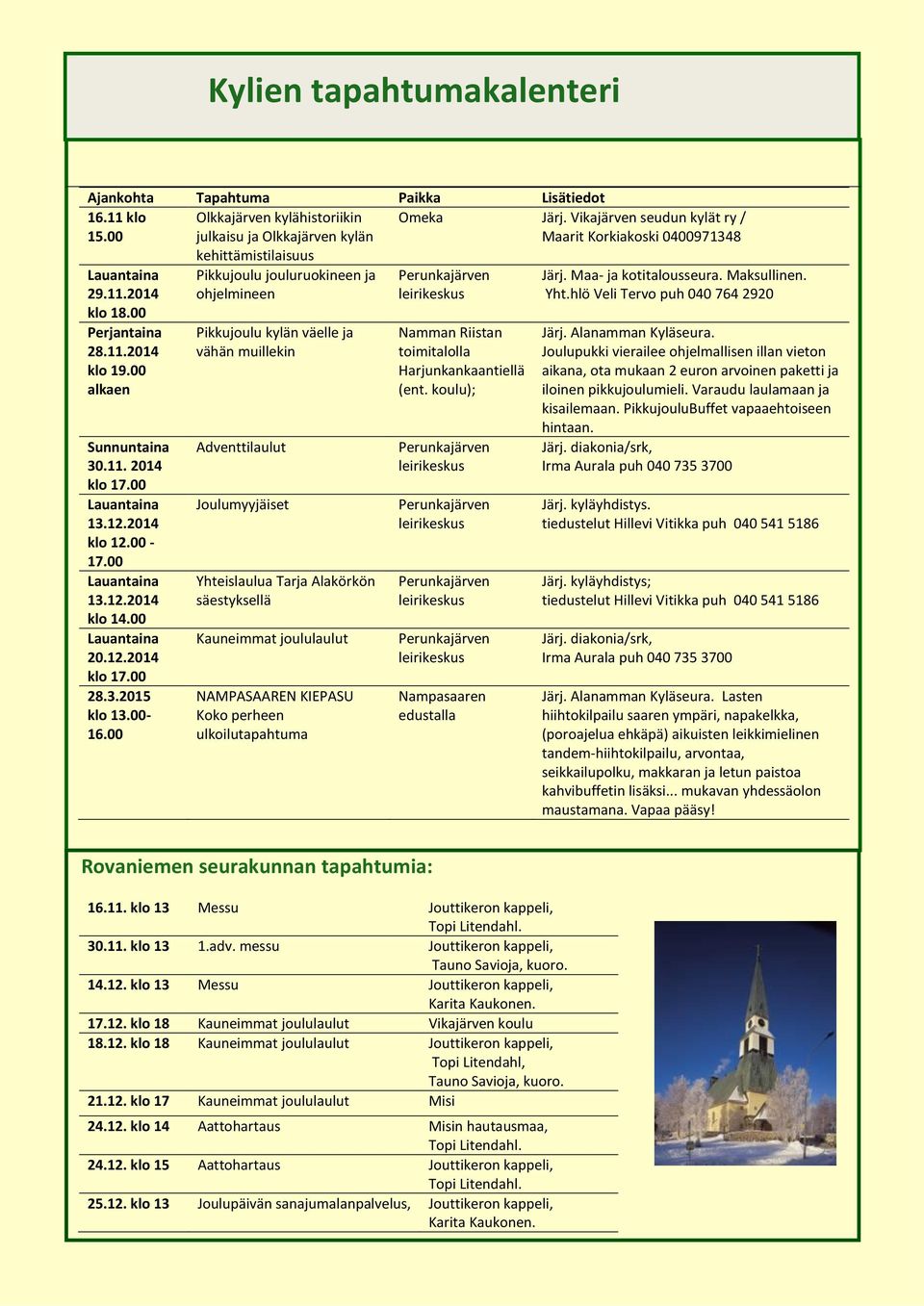 00 Lauantaina 13.12.2014 klo 14.00 Lauantaina 20.12.2014 klo 17.00 28.3.2015 klo 13.00-16.