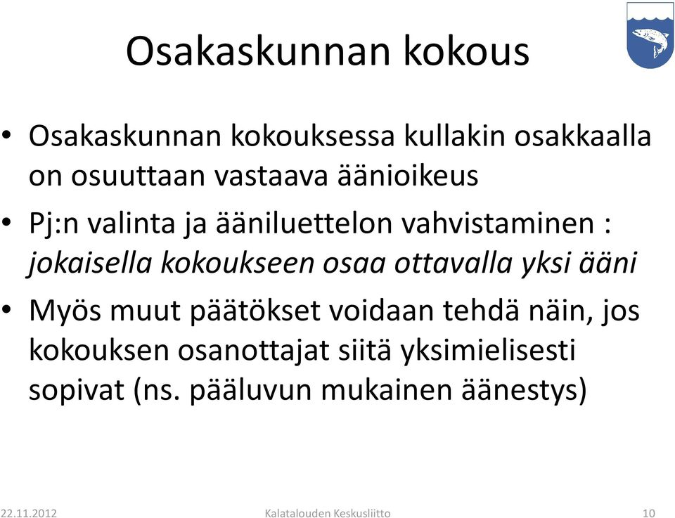 ottavalla yksi ääni Myös muut päätökset voidaan tehdä näin, jos kokouksen osanottajat