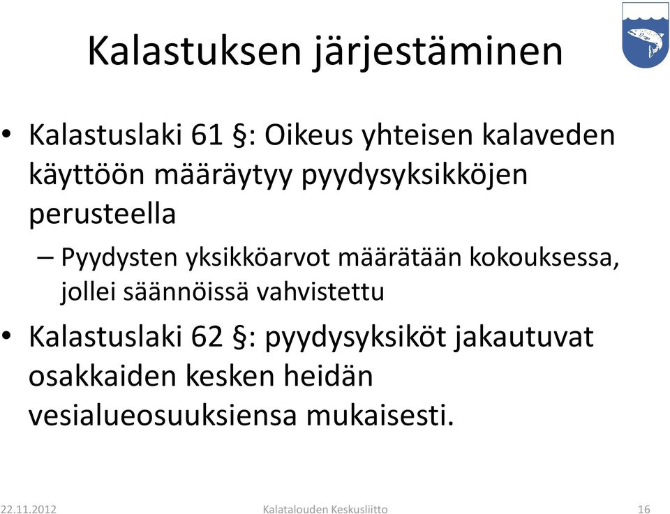 kokouksessa, jollei säännöissä vahvistettu Kalastuslaki 62 : pyydysyksiköt