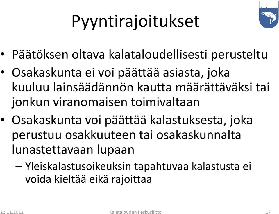 päättää kalastuksesta, joka perustuu osakkuuteen tai osakaskunnalta lunastettavaan lupaan