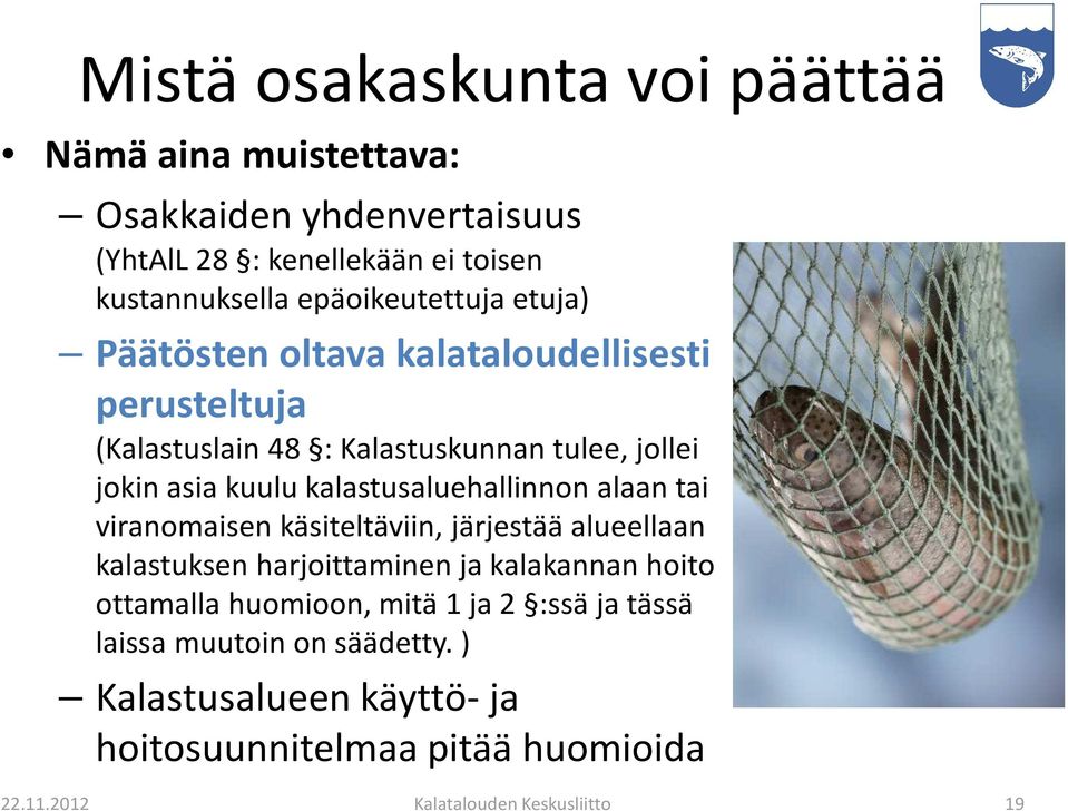 kalastusaluehallinnon alaan tai viranomaisen käsiteltäviin, järjestää alueellaan kalastuksen harjoittaminen ja kalakannan hoito ottamalla