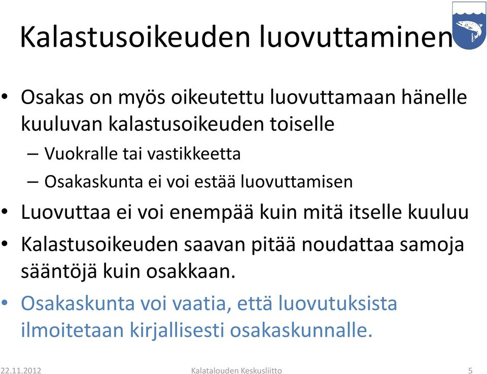 mitä itselle kuuluu Kalastusoikeuden saavan pitää noudattaa samoja sääntöjä kuin osakkaan.
