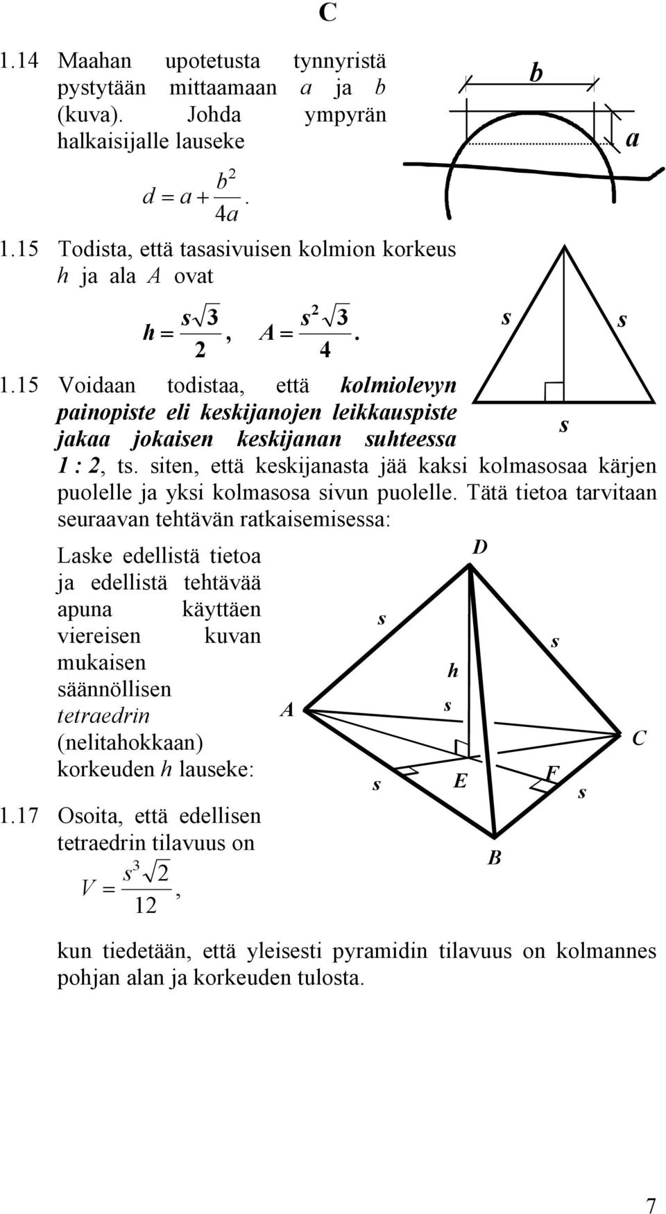 tarvitaan seuraavan tehtävän ratkaisemisessa: Laske edellistä tietoa / ja edellistä tehtävää apuna käyttäen viereisen kuvan mukaisen % säännöllisen tetraedrin