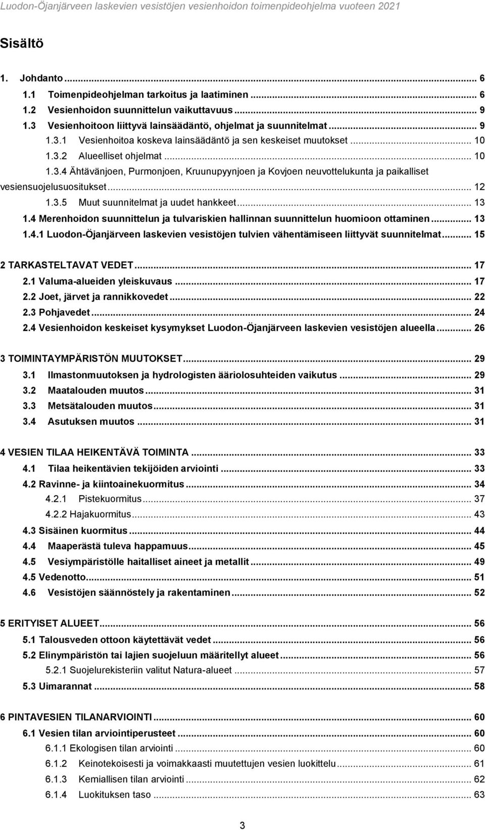 .. 13 1.4 Merenhoidon suunnittelun ja tulvariskien hallinnan suunnittelun huomioon ottaminen... 13 1.4.1 Luodon-Öjanjärveen laskevien vesistöjen tulvien vähentämiseen liittyvät suunnitelmat.