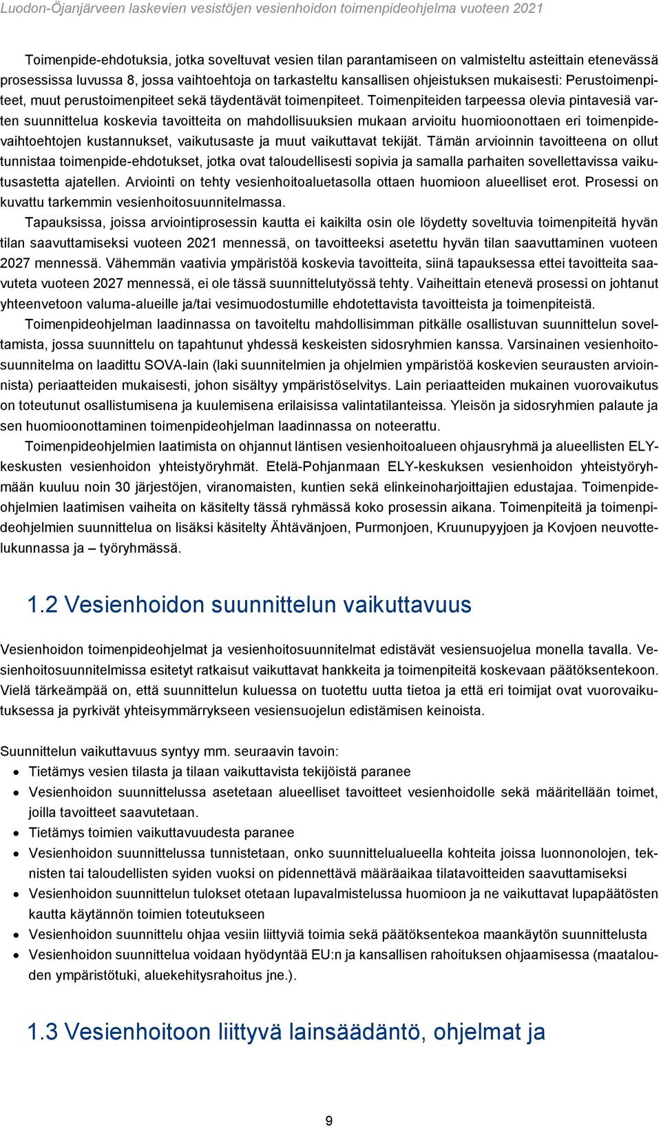 Toimenpiteiden tarpeessa olevia pintavesiä varten suunnittelua koskevia tavoitteita on mahdollisuuksien mukaan arvioitu huomioonottaen eri toimenpidevaihtoehtojen kustannukset, vaikutusaste ja muut