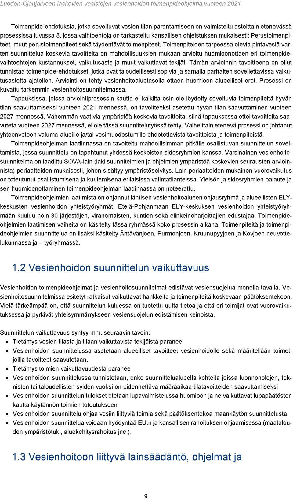 Toimenpiteiden tarpeessa olevia pintavesiä varten suunnittelua koskevia tavoitteita on mahdollisuuksien mukaan arvioitu huomioonottaen eri toimenpidevaihtoehtojen kustannukset, vaikutusaste ja muut