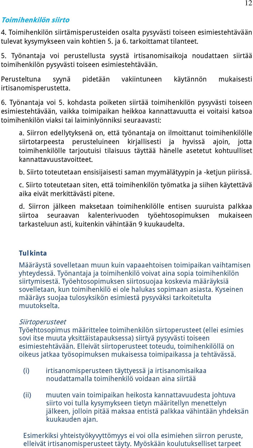 Perusteltuna syynä pidetään vakiintuneen käytännön mukaisesti irtisanomisperustetta. 6. Työnantaja voi 5.